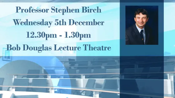 Promotional poster for a lecture by Professor Stephen Birch on December 5th, featuring his portrait and details about the event.