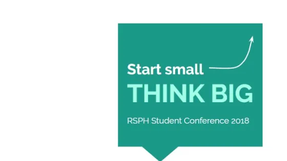 A green promotional banner for the "RSPH Student Conference 2018" featuring the slogan "Start small THINK BIG" with an upward arrow.
